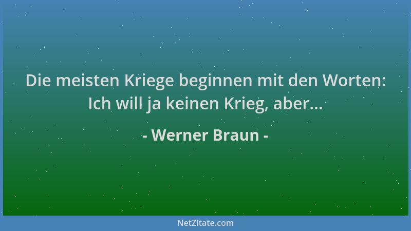 Werner Braun - Die meisten Kriege beginnen mit den Worten: Ich will ja keinen Krieg, aber......