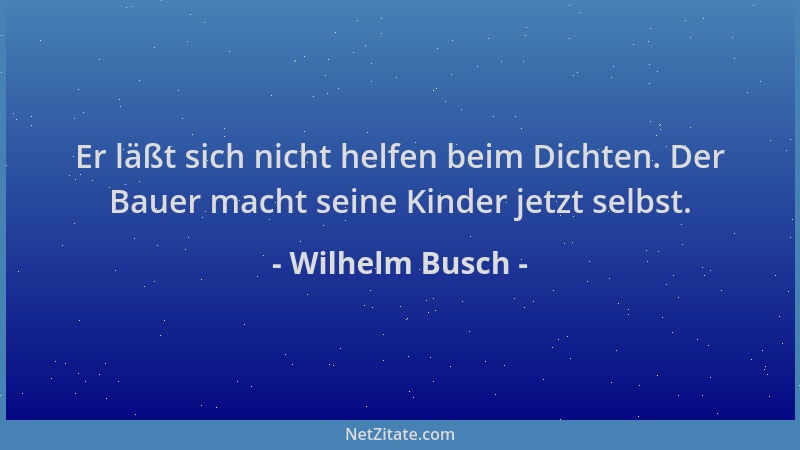 Wilhelm Busch - Er läßt sich nicht helfen beim Dichten. Der Bauer macht seine Kinder jetzt selbst....