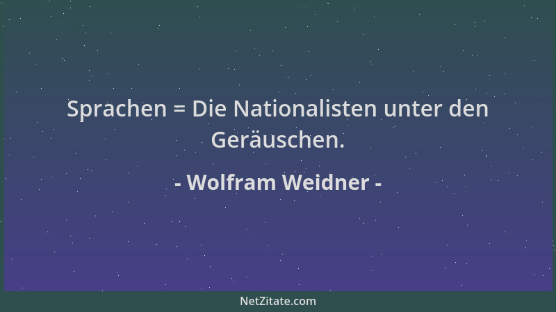 Wolfram Weidner - Sprachen = Die Nationalisten unter den Geräuschen....