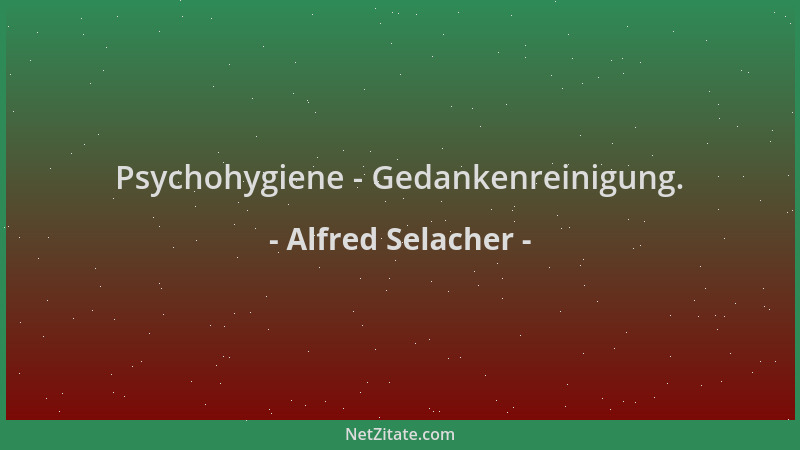 Alfred Selacher - Psychohygiene - Gedankenreinigung....