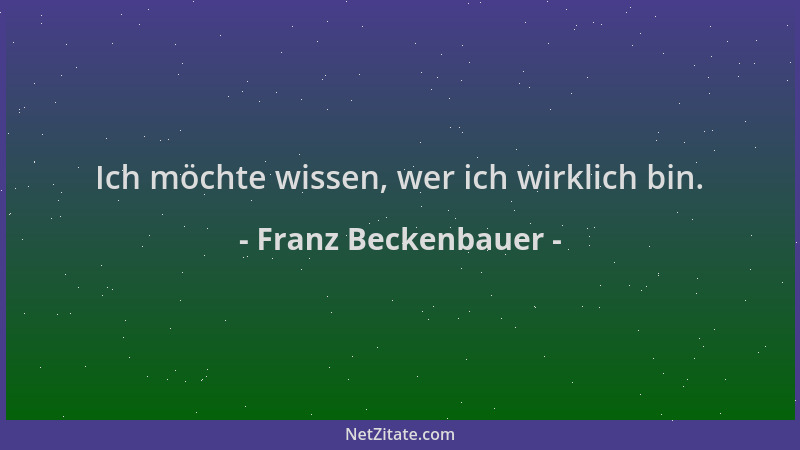 Franz Beckenbauer - Ich möchte wissen, wer ich wirklich bin....