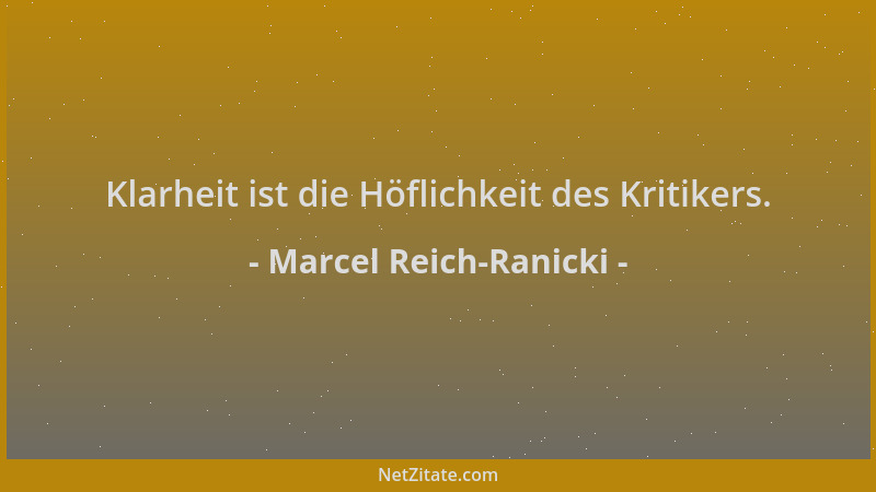 Marcel Reich-Ranicki - Klarheit ist die Höflichkeit des Kritikers....