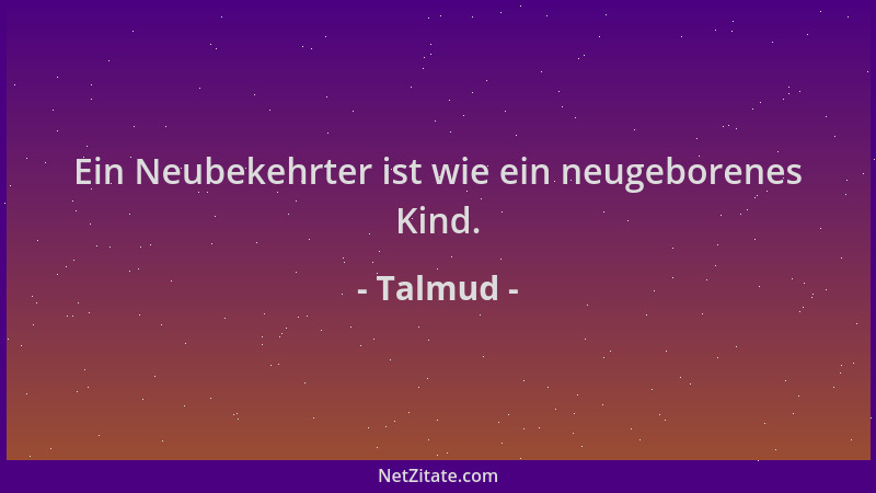 Talmud - Ein Neubekehrter ist wie ein neugeborenes Kind....