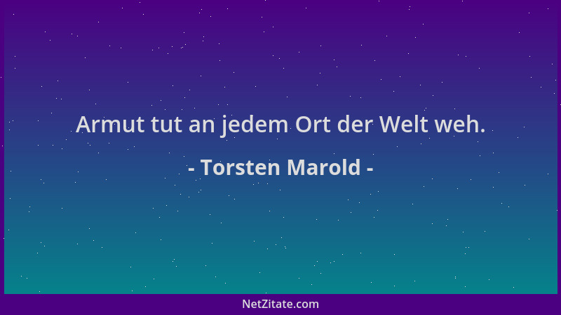 Torsten Marold - Armut tut an jedem Ort der Welt weh....
