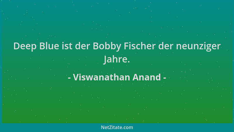 Viswanathan Anand - Deep Blue ist der Bobby Fischer der neunziger Jahre....