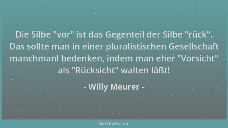 Willy Meurer - Die Silbe  "vor " ist das Gegenteil der Silbe  "rück ". Das sollte man in einer pluralistischen Gesellschaft man...