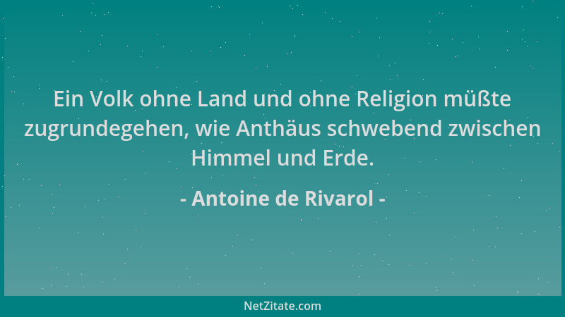 Antoine de Rivarol - Ein Volk ohne Land und ohne Religion müßte zugrundegehen, wie Anthäus schwebend zwischen Himmel und Er...