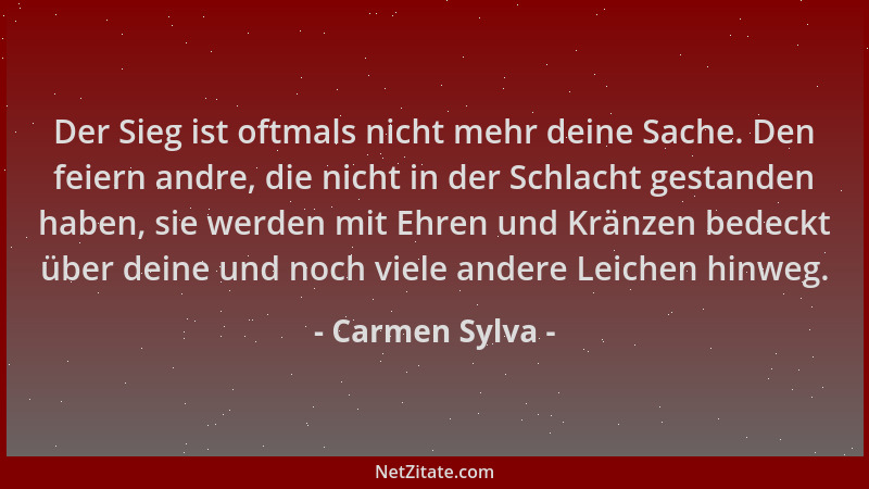 Carmen Sylva - Der Sieg ist oftmals nicht mehr deine Sache. Den feiern andre, die nicht in der Schlacht gestanden haben, si...