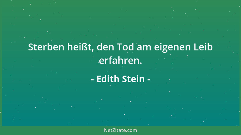 Edith Stein - Das innerste Wesen der Liebe ist Hingabe. Gott, der Liebe ist, verschenkt sich an die Geschöpfe, die Er zur L...