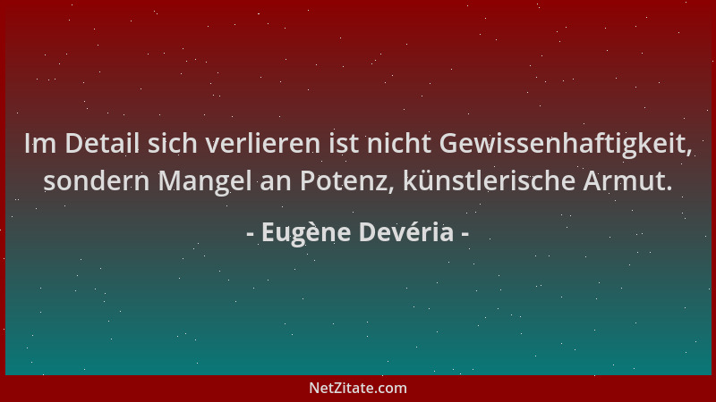 Eugène Devéria - Im Detail sich verlieren ist nicht Gewissenhaftigkeit, sondern Mangel an Potenz, künstlerische Armut....