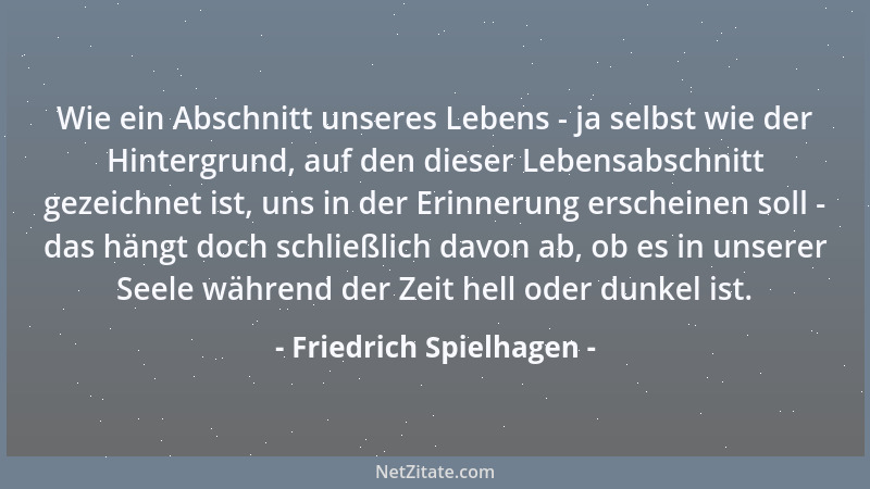 Friedrich Spielhagen - Wie ein Abschnitt unseres Lebens - ja selbst wie der Hintergrund, auf den dieser Lebensabschnitt gez...