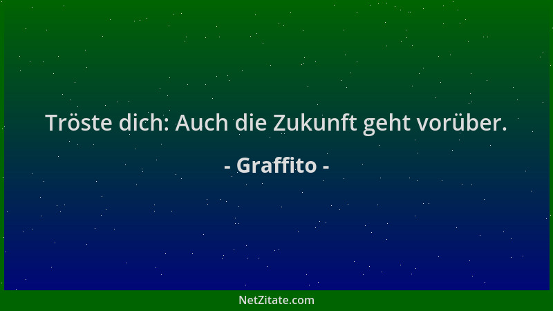 Graffito - Tröste dich: Auch die Zukunft geht vorüber....