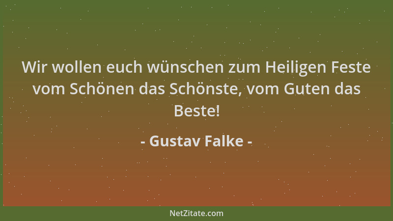 Gustav Falke - Wir wollen euch wünschen zum Heiligen Feste vom Schönen das Schönste, vom Guten das Beste!...