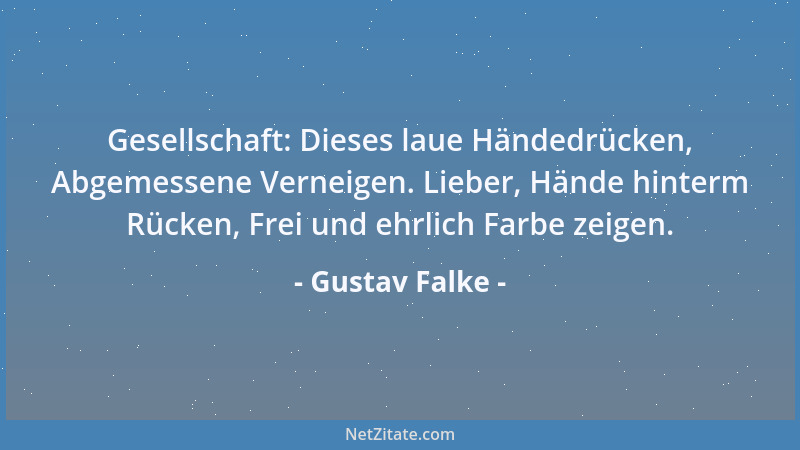 Gustav Falke - Gesellschaft: Dieses laue Händedrücken, Abgemessene Verneigen. Lieber, Hände hinterm Rücken, Frei und ehrlic...