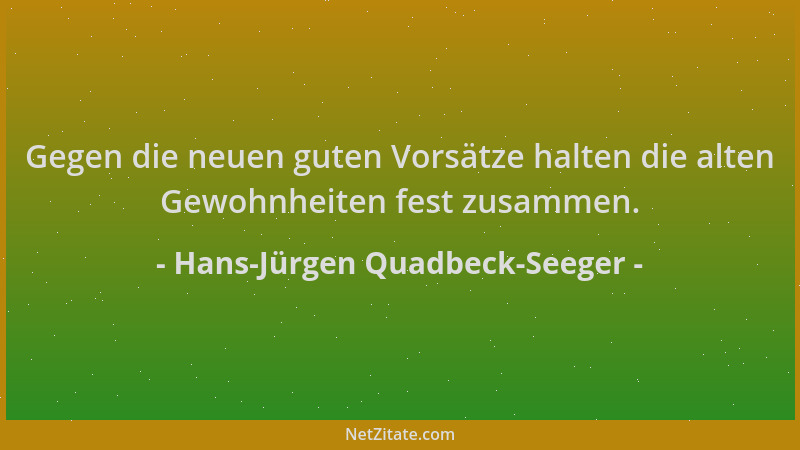 Hans-Jürgen Quadbeck-Seeger - Gegen die neuen guten Vorsätze halten die alten Gewohnheiten fest zusammen....
