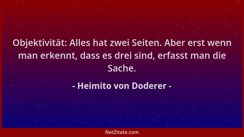 Heimito von Doderer - Objektivität: Alles hat zwei Seiten. Aber erst wenn man erkennt, dass es drei sind, erfasst man die S...
