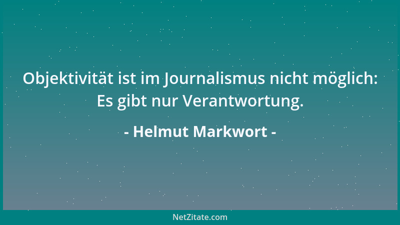 Helmut Markwort - Objektivität ist im Journalismus nicht möglich: Es gibt nur Verantwortung....