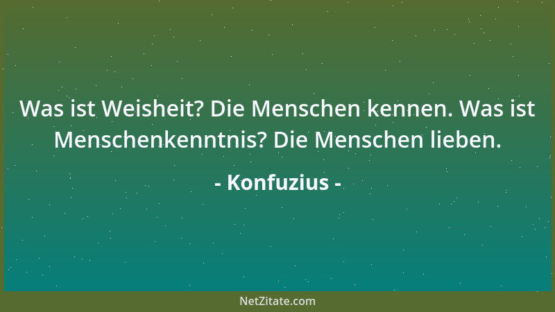 Konfuzius - Unter drei Menschen finde ich bestimmt einen, der mich belehren könnte....