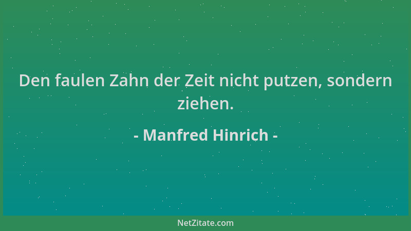 Manfred Hinrich - Den faulen Zahn der Zeit nicht putzen, sondern ziehen....