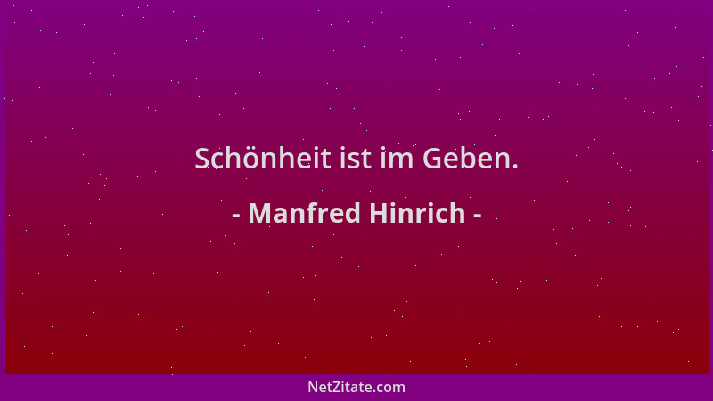 Manfred Hinrich - Schönheit ist im Geben....