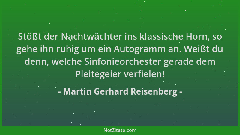 Martin Gerhard Reisenberg - Stößt der Nachtwächter ins klassische Horn, so gehe ihn ruhig um ein Autogramm an. Weißt du den...