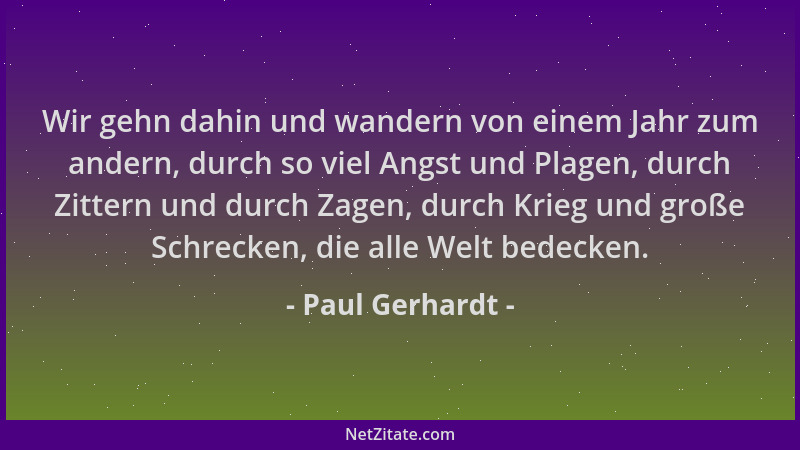 Paul Gerhardt - Wir gehn dahin und wandern von einem Jahr zum andern, durch so viel Angst und Plagen, durch Zittern und dur...