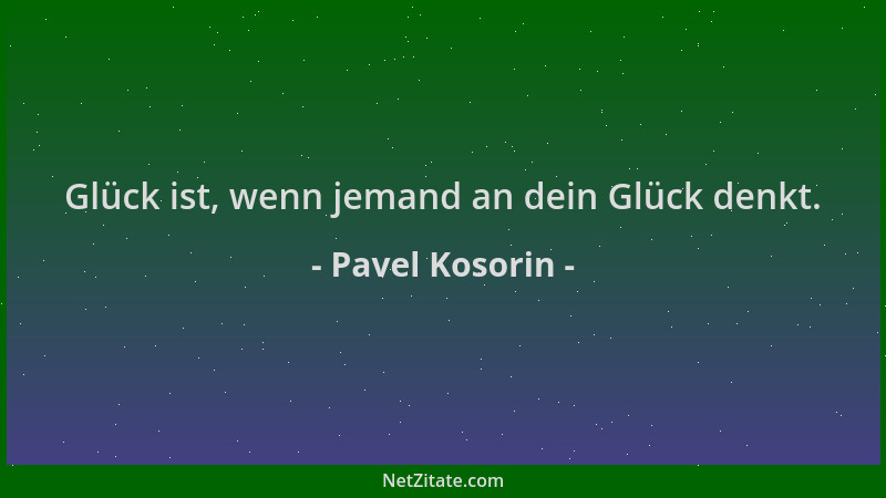 Pavel Kosorin - Glück ist, wenn jemand an dein Glück denkt....