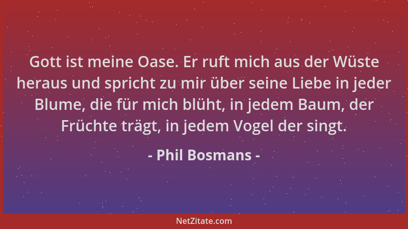Phil Bosmans - Gott ist meine Oase. Er ruft mich aus der Wüste heraus und spricht zu mir über seine Liebe in jeder Blume, d...