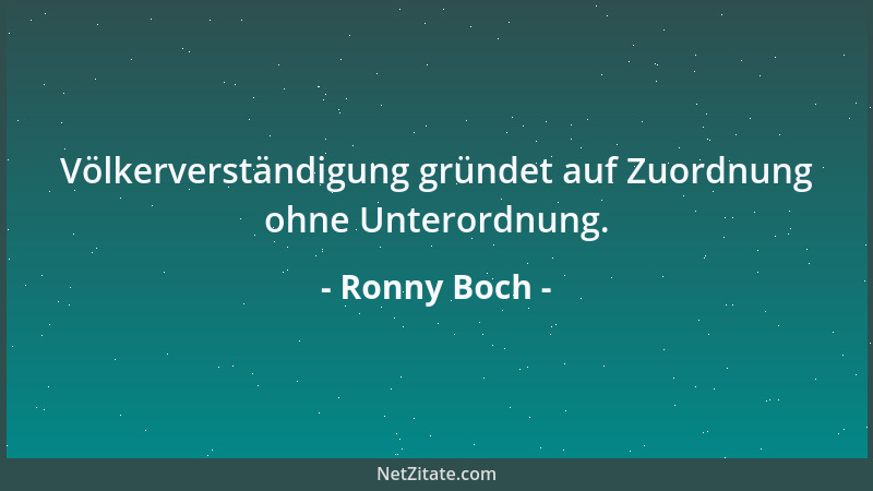 Ronny Boch - Völkerverständigung gründet auf Zuordnung ohne Unterordnung....