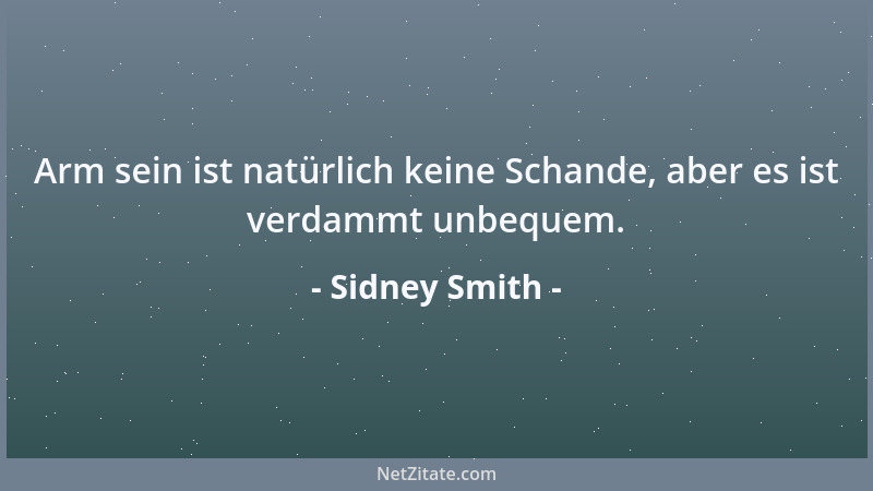 Sidney Smith - Arm sein ist natürlich keine Schande, aber es ist verdammt unbequem....