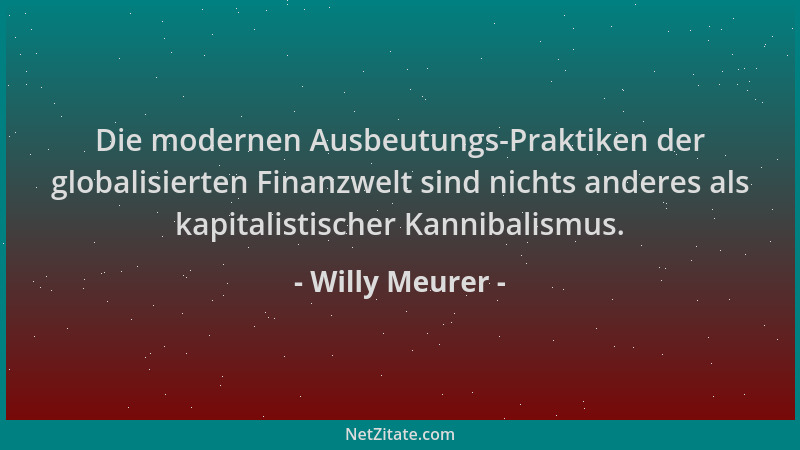 Willy Meurer - Die modernen Ausbeutungs-Praktiken der globalisierten Finanzwelt sind nichts anderes als kapitalistischer Ka...