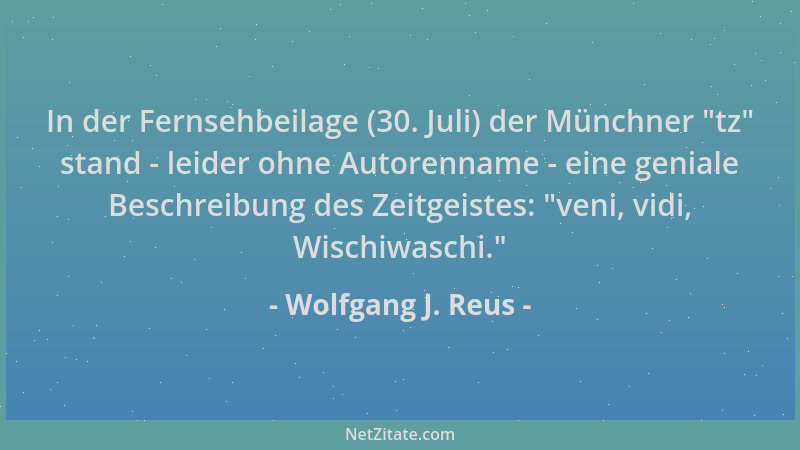 Wolfgang J. Reus - In der Fernsehbeilage (30. Juli) der Münchner  "tz " stand - leider ohne Autorenname - eine geniale Beschr...