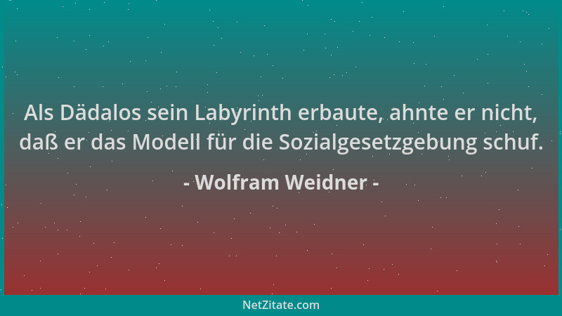 Wolfram Weidner - Als Dädalos sein Labyrinth erbaute, ahnte er nicht, daß er das Modell für die Sozialgesetzgebung schuf....