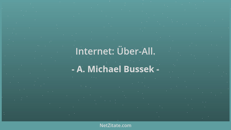 A. Michael Bussek - Internet: Über-All....