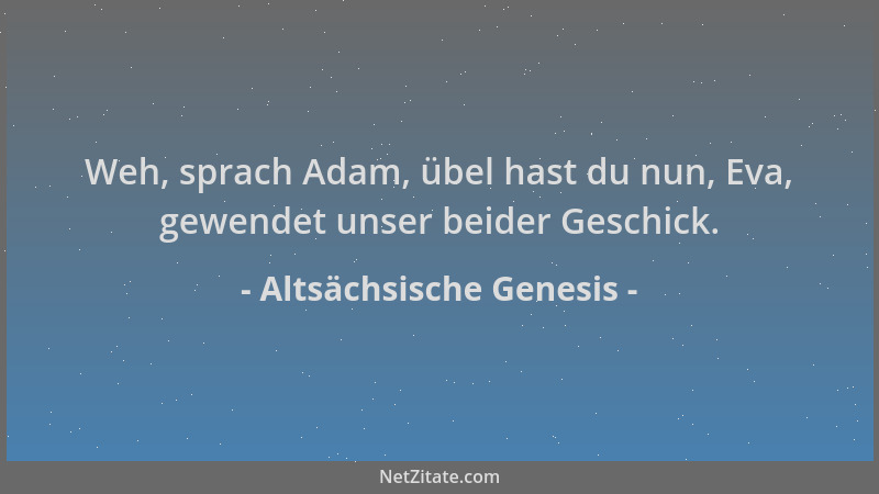 Altsächsische Genesis - Weh, sprach Adam, übel hast du nun, Eva, gewendet unser beider Geschick....