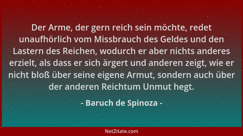 Baruch de Spinoza - Der Arme, der gern reich sein möchte, redet unaufhörlich vom Missbrauch des Geldes und den Lastern des...