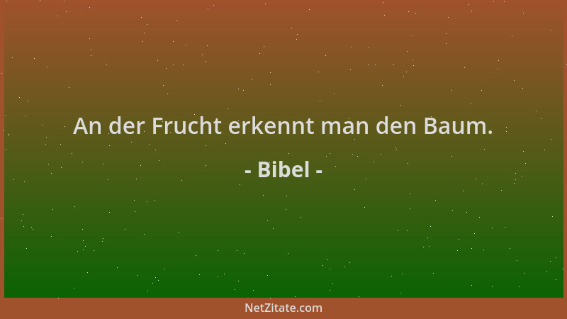 Bibel - An der Frucht erkennt man den Baum....