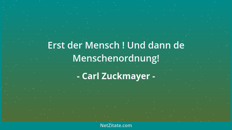 Carl Zuckmayer - Erst der Mensch ! Und dann de Menschenordnung!...