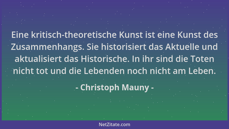 Christoph Mauny - Eine kritisch-theoretische Kunst ist eine Kunst des Zusammenhangs. Sie historisiert das Aktuelle und aktu...