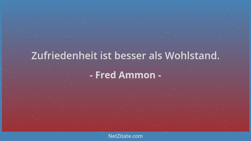 Fred Ammon - Zufriedenheit ist besser als Wohlstand....