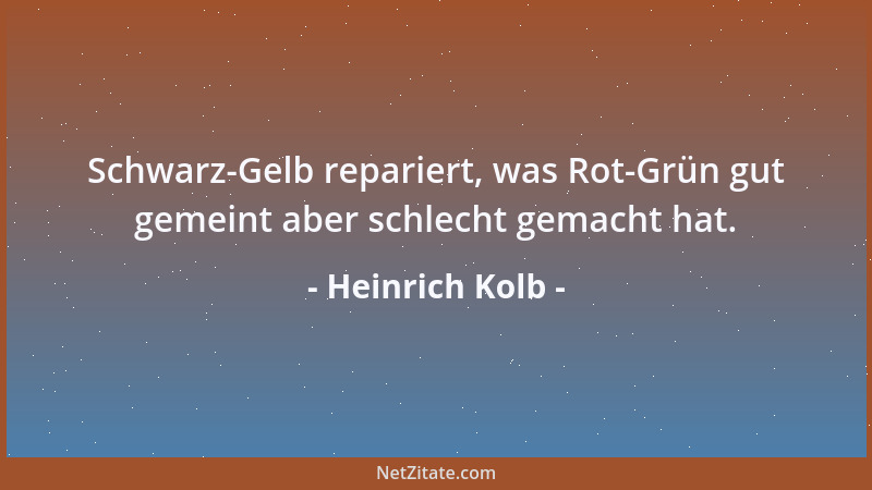Heinrich Kolb - Schwarz-Gelb repariert, was Rot-Grün gut gemeint aber schlecht gemacht hat....