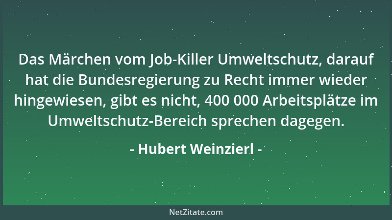 Hubert Weinzierl - Das Märchen vom Job-Killer Umweltschutz, darauf hat die Bundesregierung zu Recht immer wieder hingewiese...