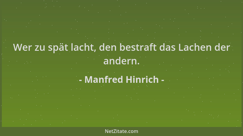 Manfred Hinrich - Wer zu spät lacht, den bestraft das Lachen der andern....