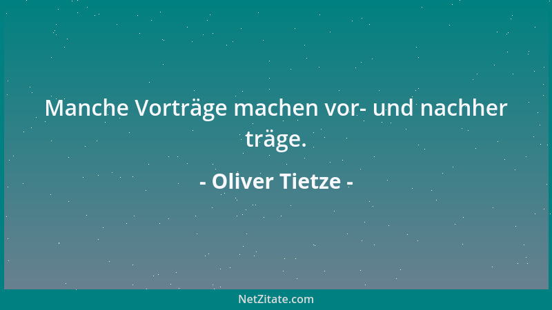 Oliver Tietze - Manche Vorträge machen vor- und nachher träge....