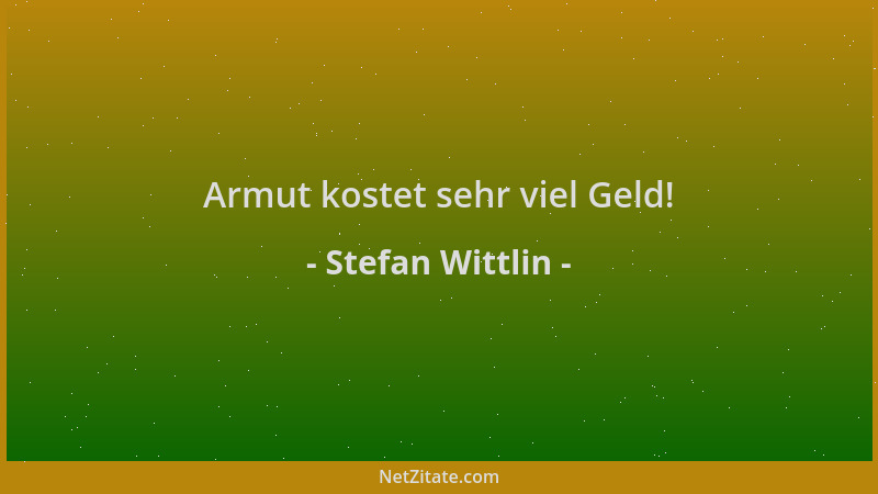 Stefan Wittlin - Armut kostet sehr viel Geld!...