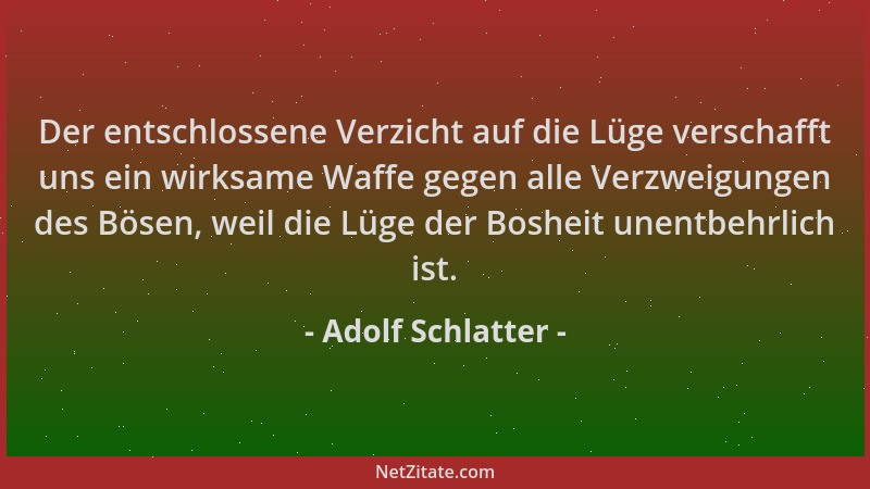 Adolf Schlatter - Der entschlossene Verzicht auf die Lüge verschafft uns ein wirksame Waffe gegen alle Verzweigungen des Bö...