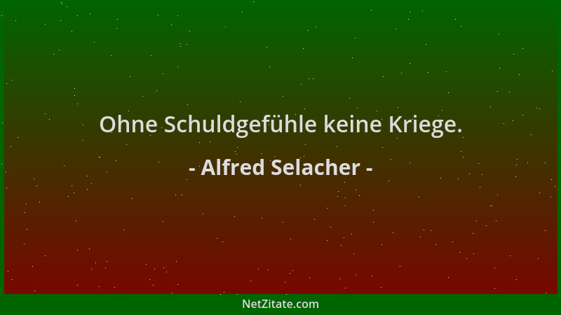 Alfred Selacher - Ohne Schuldgefühle keine Kriege....