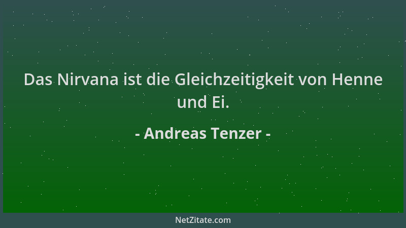Andreas Tenzer - Das Nirvana ist die Gleichzeitigkeit von Henne und Ei....