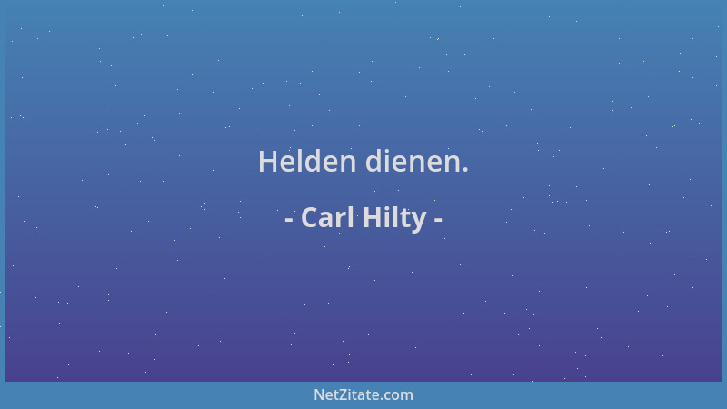 Carl Hilty - Helden dienen....