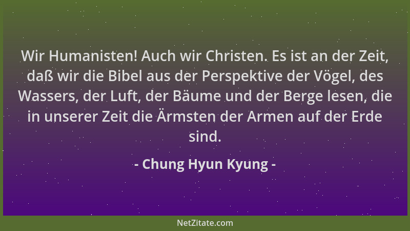 Chung Hyun Kyung - Wir Humanisten! Auch wir Christen. Es ist an der Zeit, daß wir die Bibel aus der Perspektive der Vögel,...
